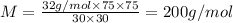 M=\frac{32 g/mol\times 75\times 75}{30 \times 30}=200 g/mol