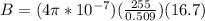 B = (4\pi*10^{-7}) (\frac{255}{0.509})(16.7)