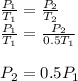 \frac{P_{1}}{T_{1}} =\frac{P_{2}}{T_{2}}\\\frac{P_{1}}{T_{1}} =\frac{P_{2}}{0.5T_{1}}\\\\P_{2}=0.5P_{1}