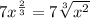 7x ^ {\frac {2} {3}} = 7 \sqrt [3] {x ^ 2}