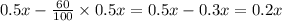 0.5x-\frac{60}{100}\times0.5x = 0.5x-0.3x = 0.2x