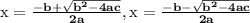 \mathbf{\textrm{x}=\frac{-b+\sqrt{b^{2}-4ac}}{2a},\textrm{x}=\frac{-b-\sqrt{b^{2}-4ac}}{2a}}