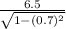 \frac{6.5}{\sqrt{1 - (0.7)^{2} }}