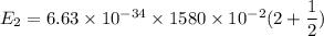 E_{2}=6.63\times10^{-34}\times1580\times10^{-2}(2+\dfrac{1}{2})