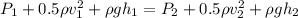 P_1+0.5\rho v_1^2+\rho gh_1=P_2+0.5\rho v_2^2+\rho gh_2