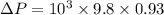 \Delta P=10^3\times 9.8\times 0.93