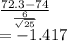 \frac{72.3-74}{\frac{6}{\sqrt{25} } } \\=-1.417