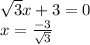 \sqrt{3} x + 3=0\\x = \frac{-3}{\sqrt{3} } \\