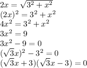 2x = \sqrt{3^{2}+x^{2}  } \\(2x)^{2} =3^{2}+ x^{2}\\4x^{2} = 3^{2}+ x^{2}\\3x^{2} = 9\\3x^{2} - 9 = 0\\(\sqrt{3}x)^{2}-3^{2}=0\\(\sqrt{3}x +3)(\sqrt{3}x -3)=0\\
