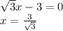 \sqrt{3} x - 3=0\\x = \frac{3}{\sqrt{3} } \\
