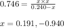 0.746=\frac{x\times x}{0.240-x}\\\\x=0.191,-0.940