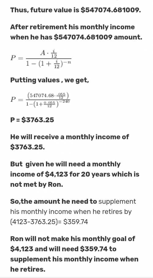 Ron is 25 years old and is retiring at the age of 65. when he retires, he will need a monthly income