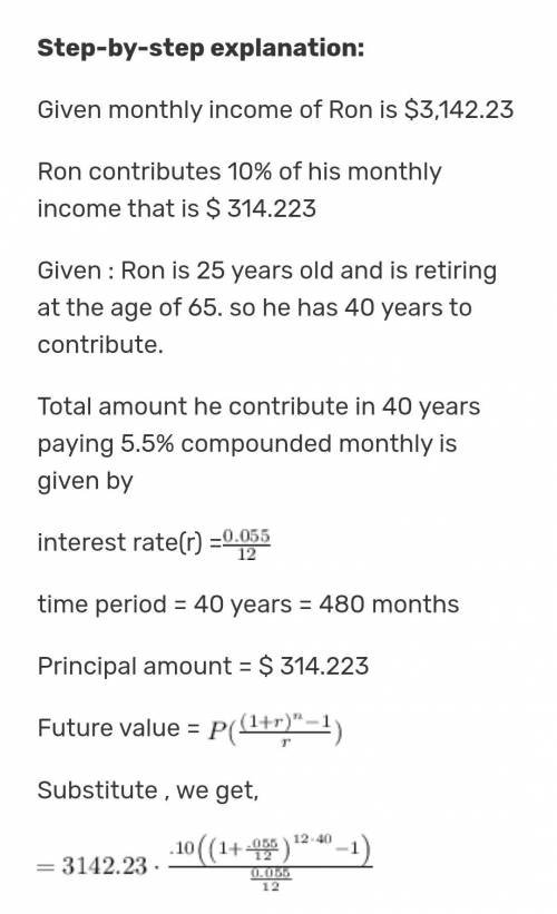 Ron is 25 years old and is retiring at the age of 65. when he retires, he will need a monthly income