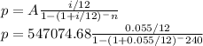 p=A\frac{i/12}{1-(1+i/12)^-n} \\p=547074.68\frac{0.055/12}{1-(1+0.055/12)^-240} \\