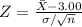 Z = \frac{\bar{X}-3.00}{\sigma/\sqrt{n}}