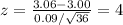 z = \frac{3.06-3.00}{0.09/\sqrt{36}} = 4