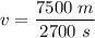 v=\dfrac{7500\ m}{2700\ s}