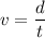 v=\dfrac{d}{t}