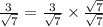\frac{3}{\sqrt{7} }=\frac{3}{\sqrt{7} }\times \frac{\sqrt{7} }{\sqrt{7} }