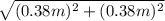 \sqrt{(0.38m)^2+(0.38m)^2}