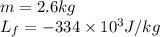 m=2.6kg\\L_f=-334\times 10^3J/kg