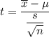 t=\dfrac{\overline{x}-\mu}{\dfrac{s}{\sqrt{n}}}