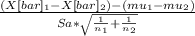 \frac{(X[bar]_1 - X[bar]_2) - (mu_1 - mu_2)}{Sa*\sqrt{\frac{1}{n_1} + \frac{1}{n_2 } } }