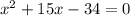 x^2+15x-34=0