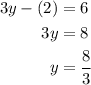 \begin{aligned}3y-(2)&=6\\3y&=8\\y&=\frac{8}{3}\end{aligned}