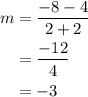 \begin{aligned}m&=\frac{-8-4}{2+2}\\&=\frac{-12}{4}\\&=-3\end{aligned}