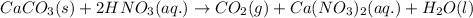 CaCO_3(s)+2HNO_3(aq.)\rightarrow CO_2(g)+Ca(NO_3)_2(aq.)+H_2O(l)