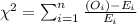 \chi^2 =\sum_{i=1}^n \frac{(O_i) -E_i}{E_i}