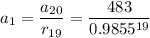 \displaystyle a_1=\frac{a_{20}}{r_{19}}=\frac{483}{0.9855^{19}}