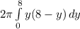 2 \pi \int\limits^8_0 {y(8-y)} \, dy