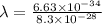 \lambda=\frac{6.63\times 10^{-34}}{8.3\times 10^{-28}}