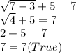 \sqrt{7-3}+5=7\\\sqrt4+5=7\\2+5=7\\7=7(True)