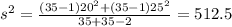 s^2=\frac{(35 -1)20^2 +(35-1)25^2}{35 +35 -2}=512.5