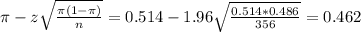 \pi - z\sqrt{\frac{\pi(1-\pi)}{n}} = 0.514 - 1.96\sqrt{\frac{0.514*0.486}{356}} = 0.462