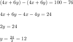 (4x+6y)-(4x+6y)=100-76\\\\4x+6y-4x-4y=24\\\\2y=24\\\\y=\frac{24}{2}=12