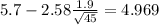 5.7-2.58\frac{1.9}{\sqrt{45}}=4.969