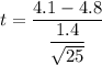 t=\dfrac{4.1-4.8}{\dfrac{1.4}{\sqrt{25}}}