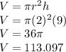 V=\pi r^2 h\\V=\pi (2)^2 (9)\\V=36\pi\\V=113.097