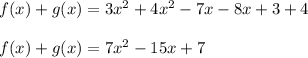 f(x) + g(x) = 3x^2 + 4x^2 -7x - 8x + 3 + 4\\\\f(x) + g(x) = 7x^2 - 15x + 7