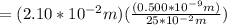 =(2.10*10^{-2}m )(\frac{(0.500*10^{-9}m)}{25*10^{-2}m} )