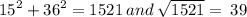 {15}^{2}  +  {36}^{2}  = 1521 \: and \:  \sqrt{1521}  =  \: 39