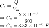 C_e=\dfrac{Q}{V_m}\\\Rightarrow C_e=\dfrac{2\times 10^{-3}}{600}\\\Rightarrow C_e=3.33\times 10^{-6}\ F