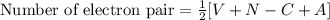 \text{Number of electron pair}=\frac{1}{2}[V+N-C+A]