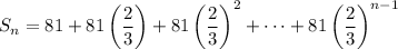 S_n=81+81\left(\dfrac23\right)+81\left(\dfrac23\right)^2+\cdots+81\left(\dfrac23\right)^{n-1}