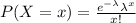 P(X=x) = \frac{e^{- \lambda} \lambda^{x}}{x!}