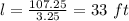 l= \frac{107.25}{3.25} = 33\ ft